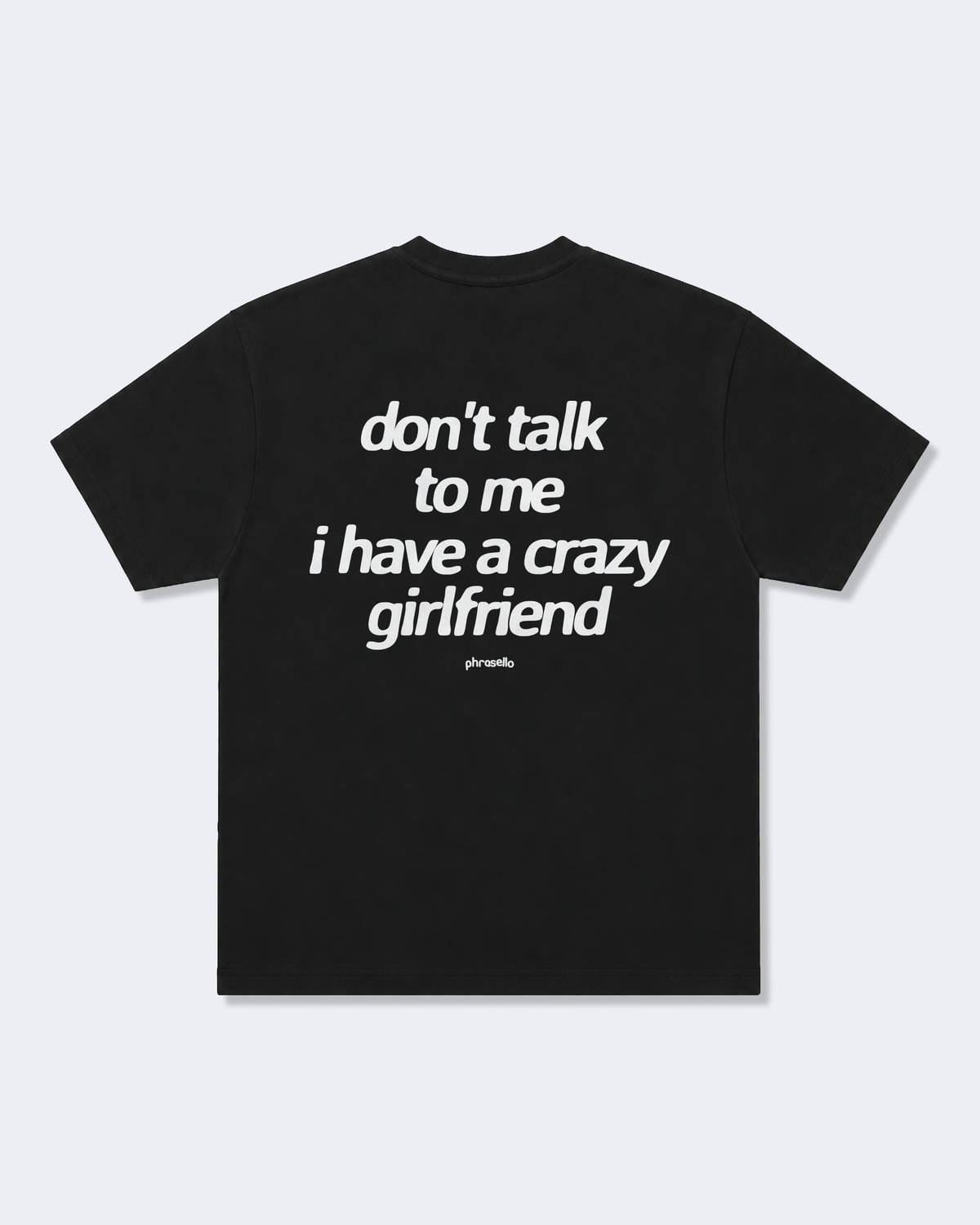 Don't Talk To Me I Have a Crazy Girlfriend Tee Shirt