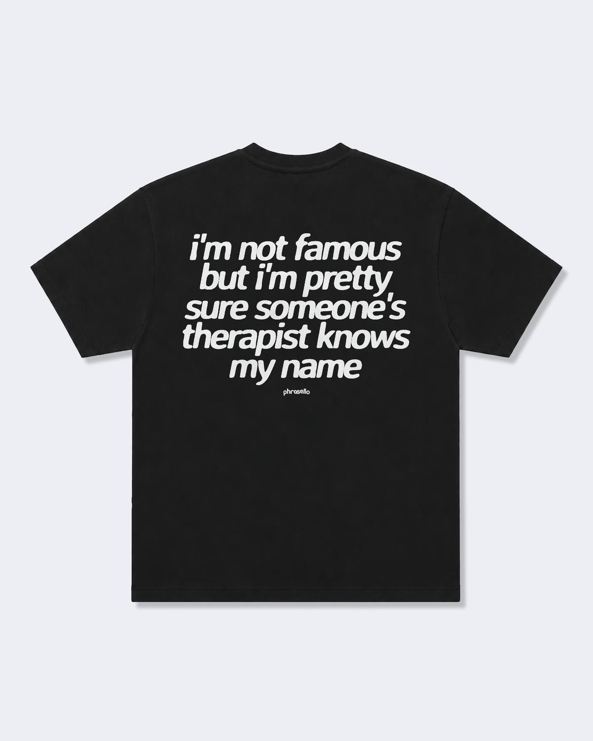 I'm Not Famous But I'm Pretty Sure Someone's Therapist Knows My Name Tee Shirt