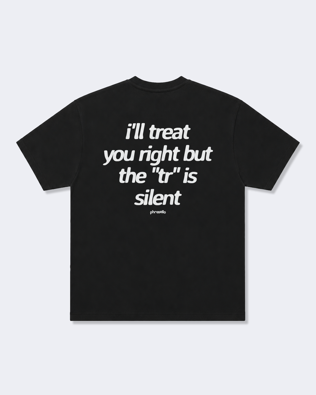 I'll Treat You Right But The "Tr" is Silent Tee Shirt