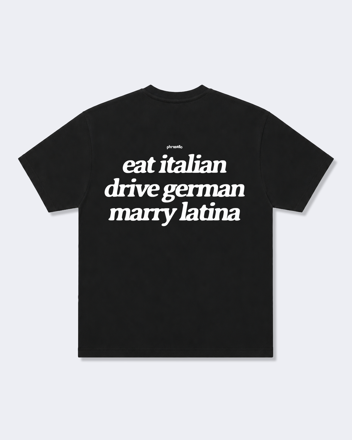 Eat Italian, Drive German, Marry Latina Tee Shirt
