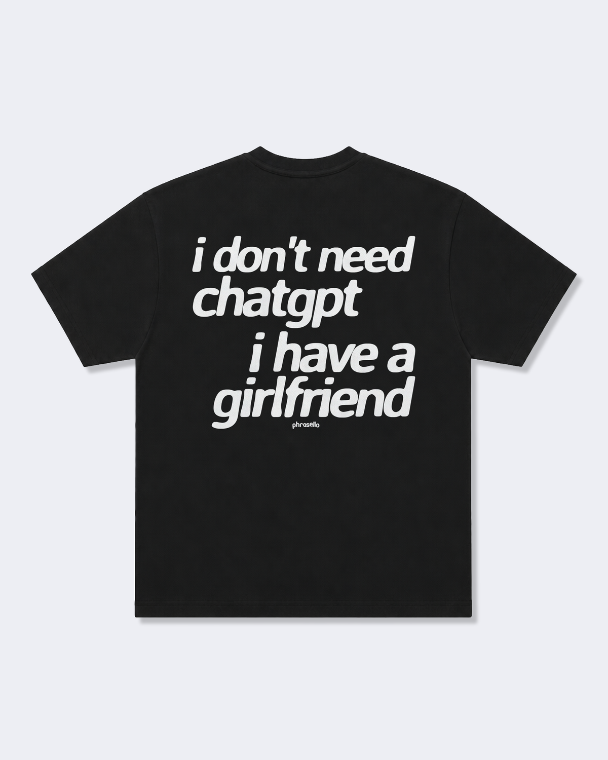 I Don't Need ChatGPT I Have a Girlfriend Tee Shirt