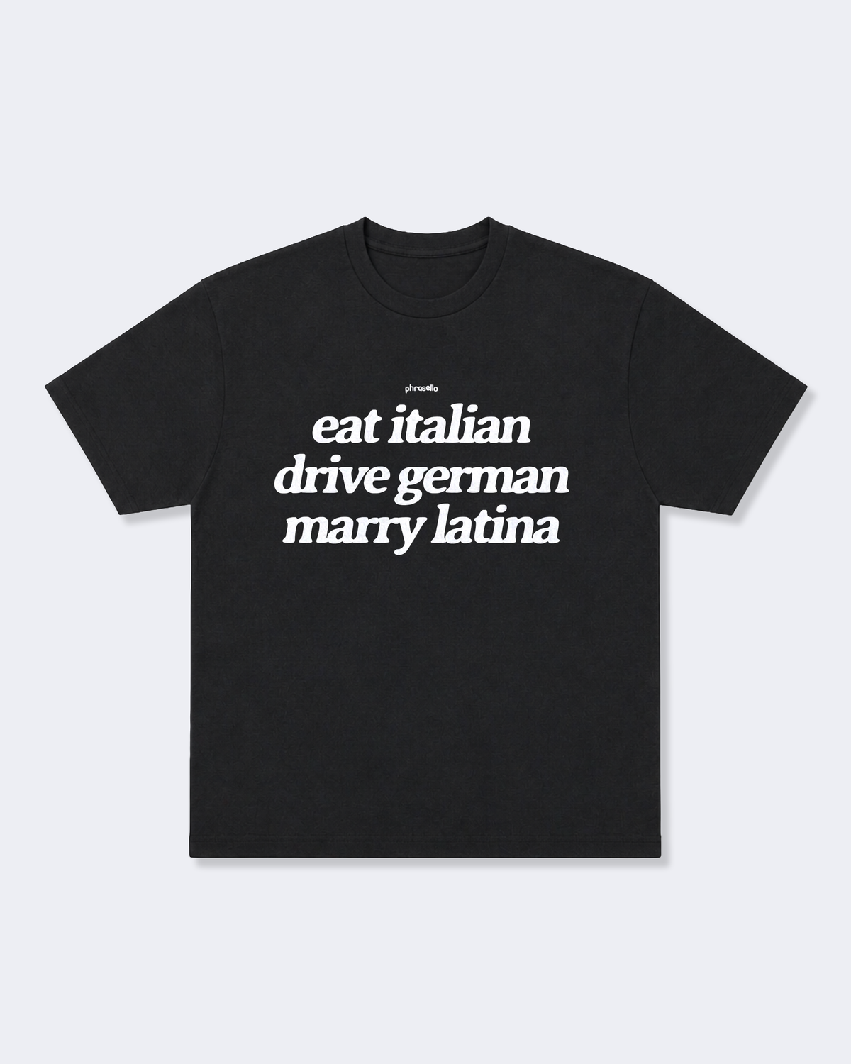 Eat Italian, Drive German, Marry Latina Tee Shirt