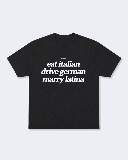 Eat Italian, Drive German, Marry Latina Tee Shirt