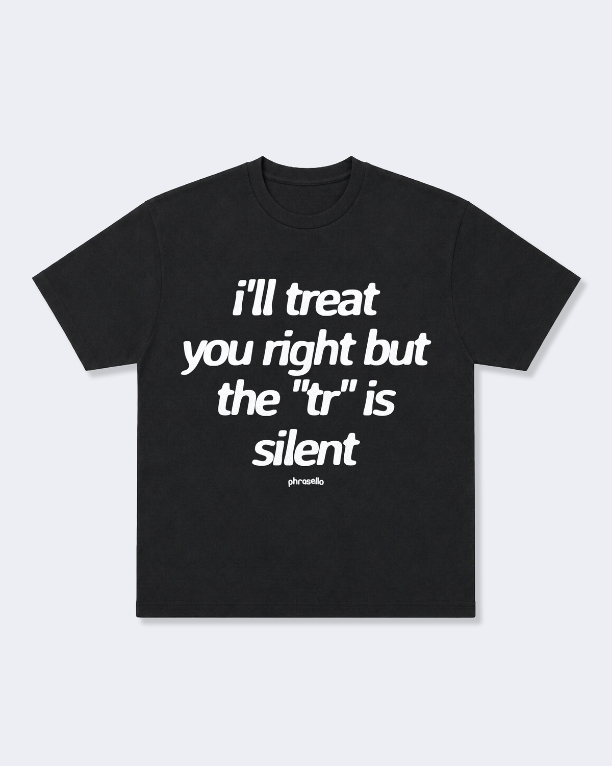 I'll Treat You Right But The "Tr" is Silent Tee Shirt