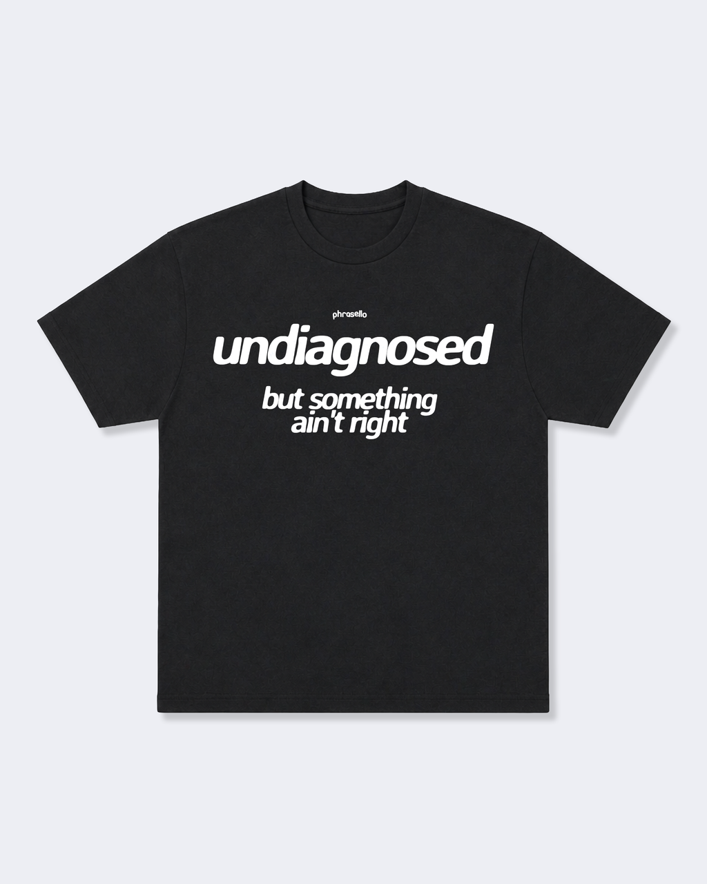 Undiagnosed But Something Ain't Right Tee Shirt