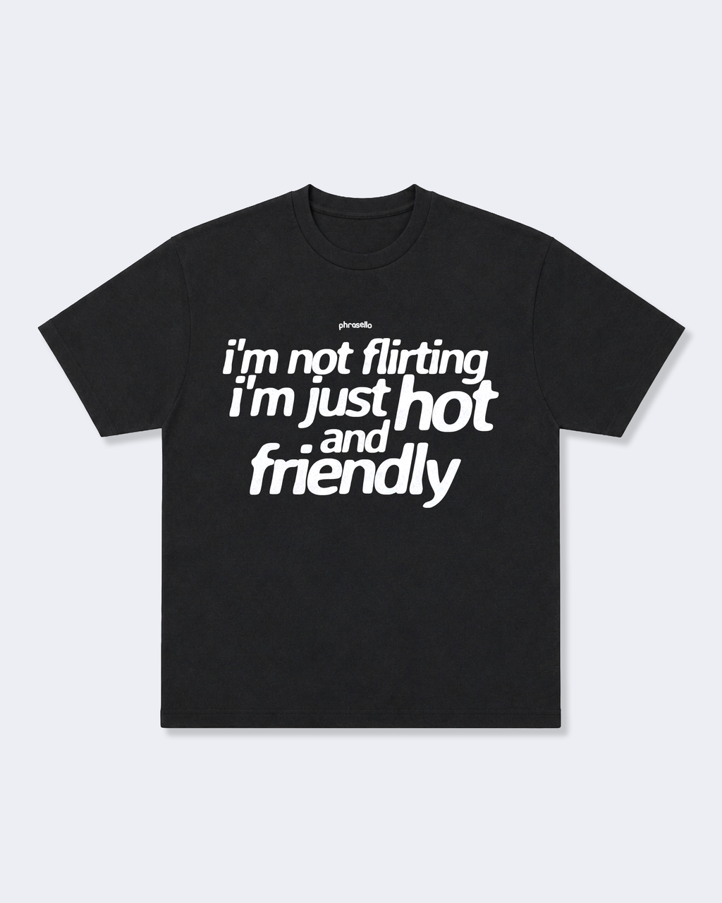 I'm Not Flirting I'm Just Hot and Friendly Tee Shirt