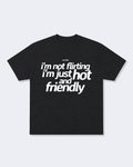 I'm Not Flirting I'm Just Hot and Friendly Tee Shirt