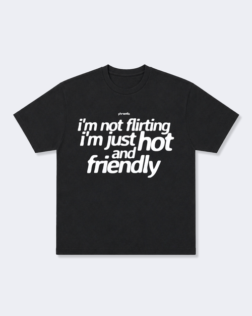 I'm Not Flirting I'm Just Hot and Friendly Tee Shirt