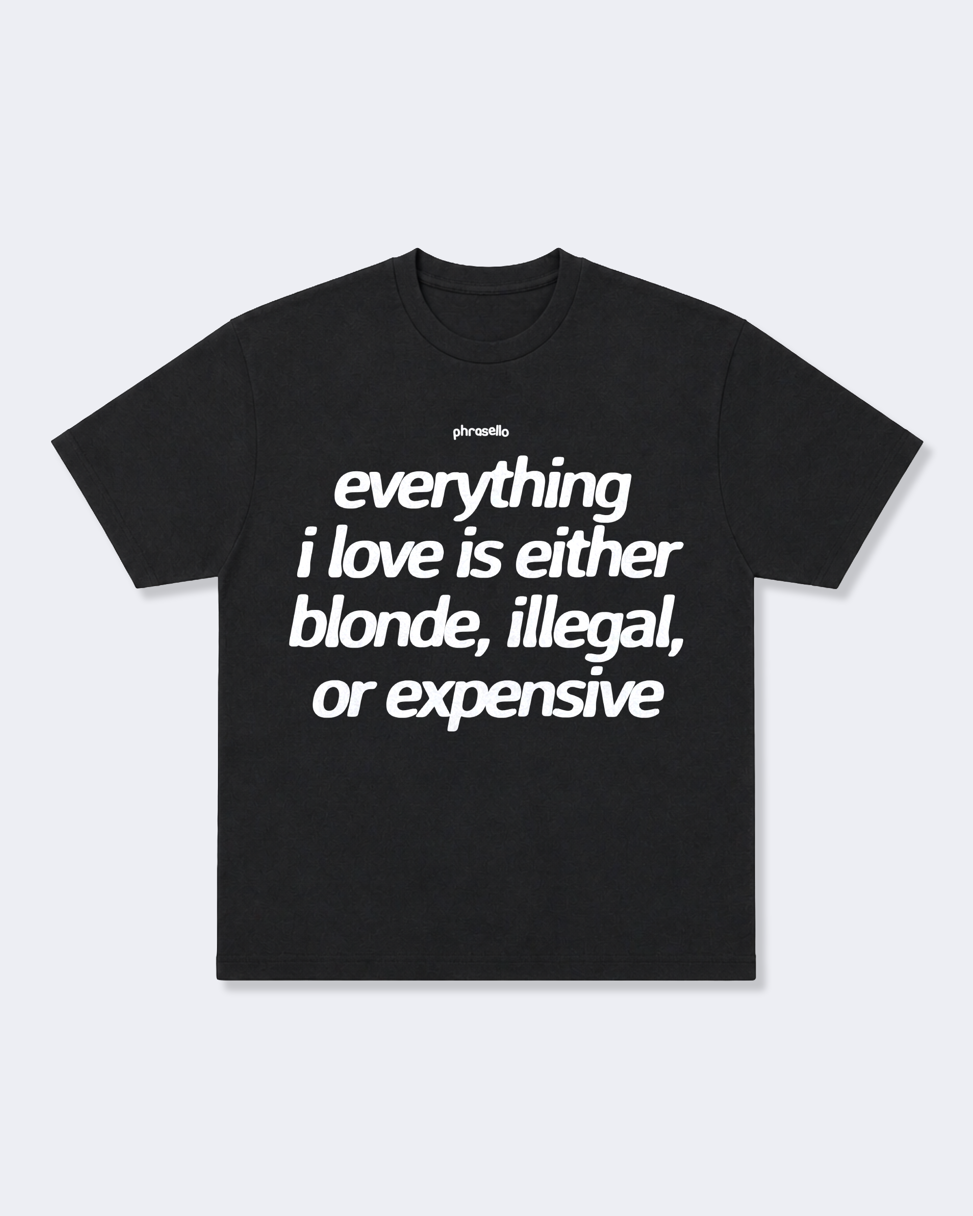 Everything I Love is Either Blonde Illegal or Expensive
