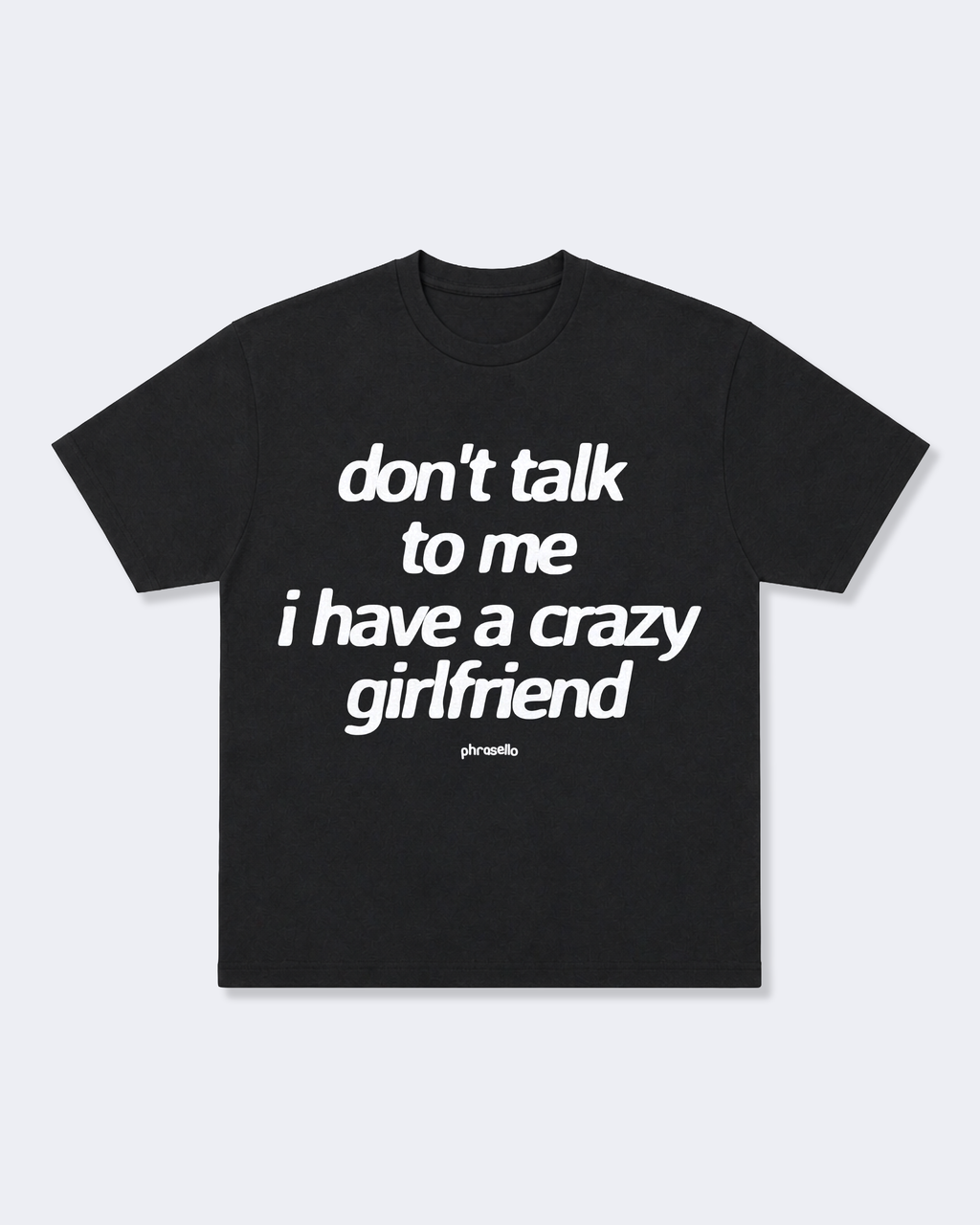 Don't Talk To Me I Have a Crazy Girlfriend Tee Shirt