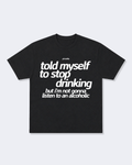 Told Myself to Stop Drinking But I'm Not Gonna Listen to an Alcoholic Tee Shirt