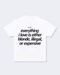 Everything I Love is Either Blonde Illegal or Expensive Tee Shirt