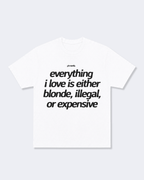 Everything I Love is Either Blonde Illegal or Expensive Tee Shirt