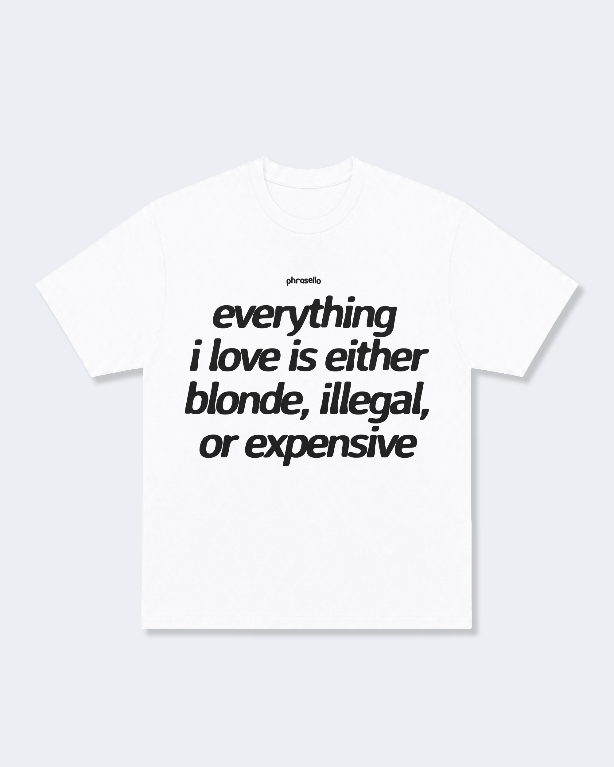 Everything I Love is Either Blonde Illegal or Expensive