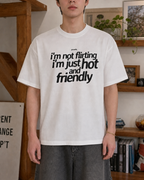 I'm Not Flirting I'm Just Hot and Friendly Tee Shirt