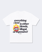 Everything I Love is Either Blonde, Illegal, or Expensive with Graphic Tee Shirt
