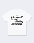 Told Myself to Stop Drinking But I'm Not Gonna Listen to an Alcoholic Tee Shirt