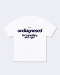 Undiagnosed But Something Ain't Right Tee Shirt