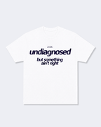Undiagnosed But Something Ain't Right Tee Shirt