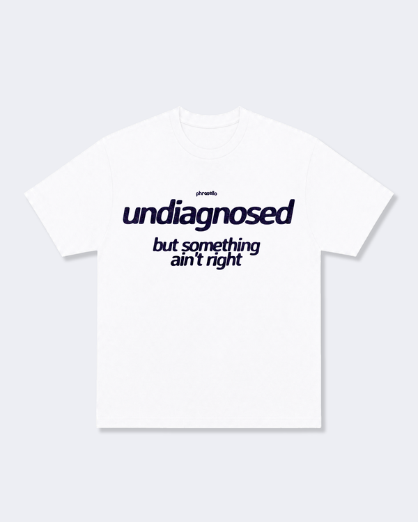 Undiagnosed But Something Ain't Right Tee Shirt