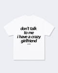 Don't Talk To Me I Have a Crazy Girlfriend Tee Shirt