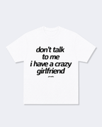 Don't Talk To Me I Have a Crazy Girlfriend Tee Shirt