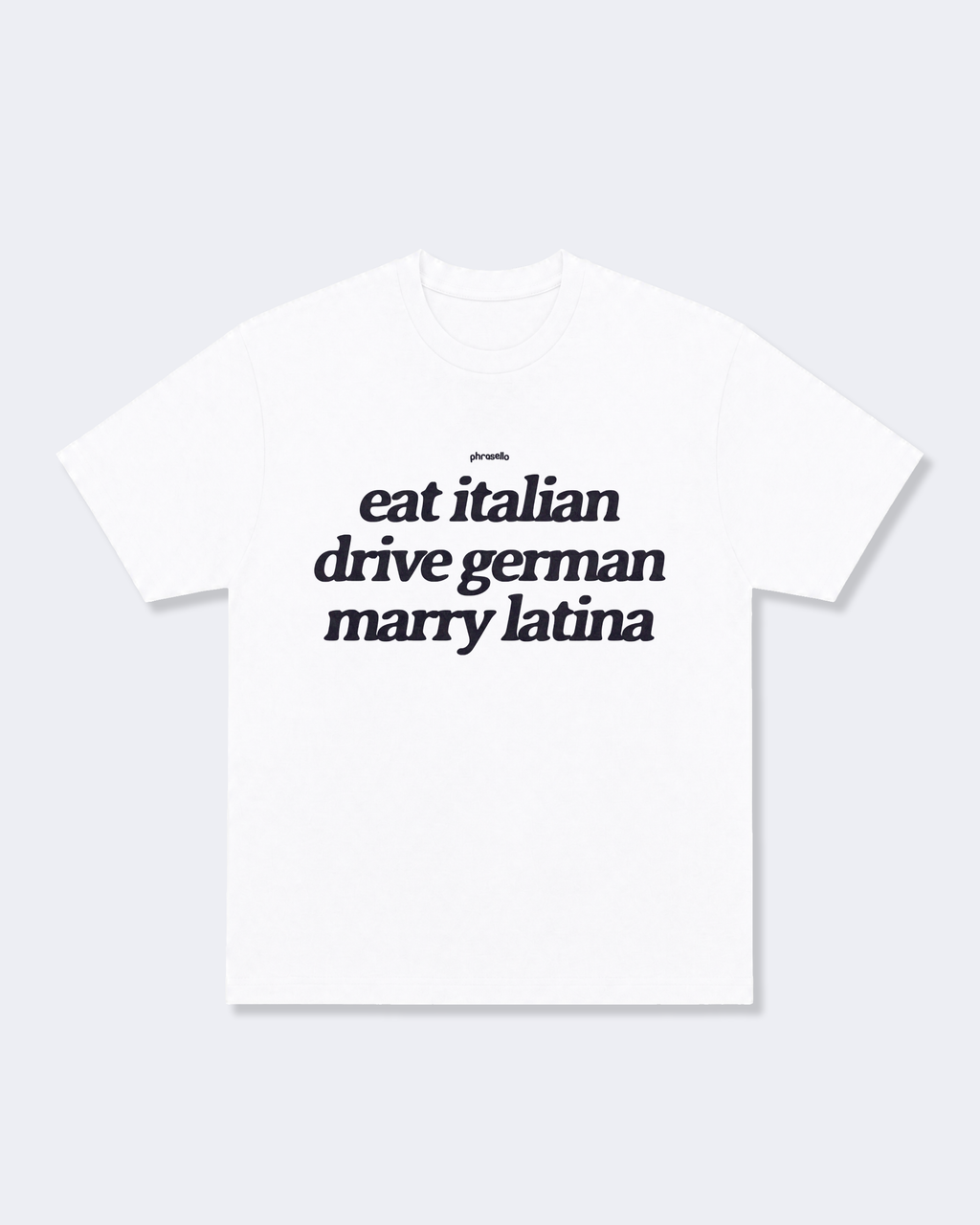 Eat Italian, Drive German, Marry Latina Tee Shirt