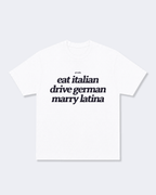 Eat Italian, Drive German, Marry Latina Tee Shirt