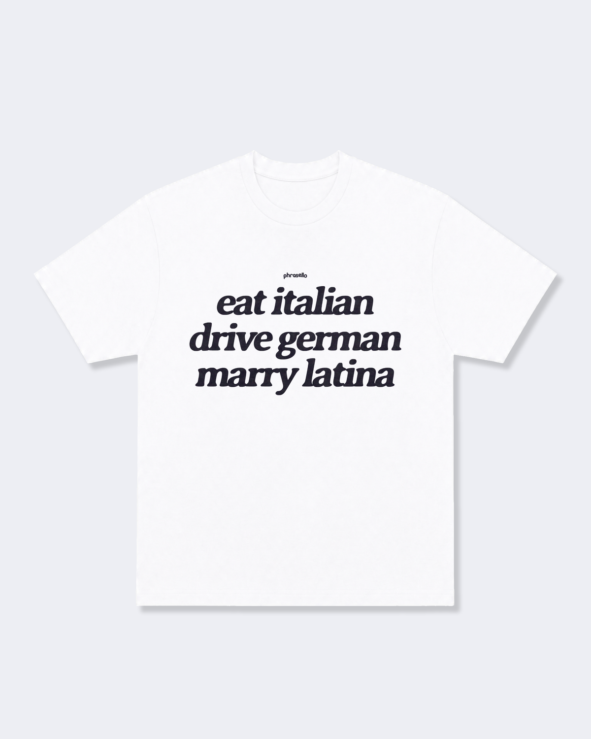 Eat Italian, Drive German, Marry Latina Tee Shirt