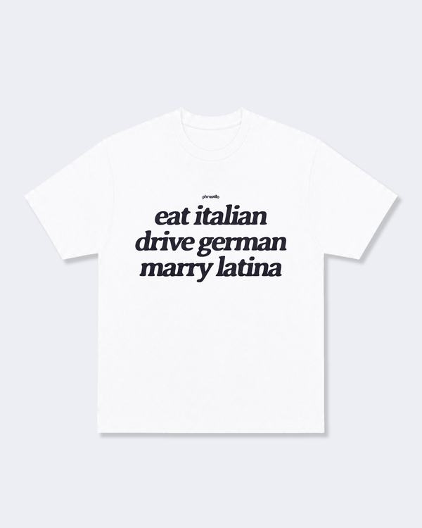 Eat Italian, Drive German, Marry Latina Tee Shirt