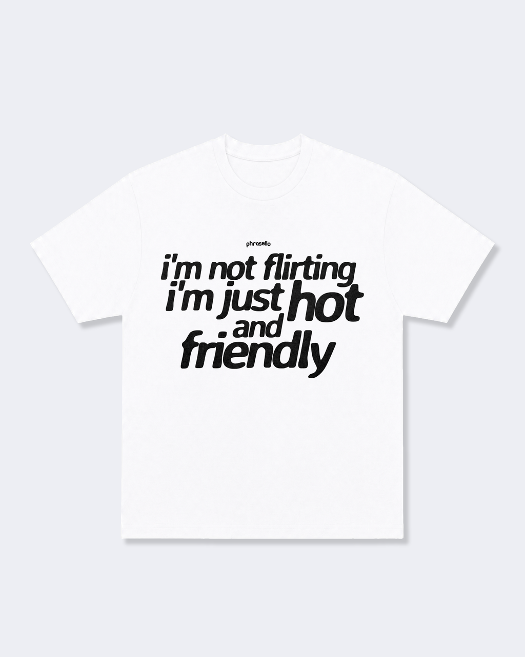 I'm Not Flirting I'm Just Hot and Friendly Tee Shirt