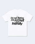 I'm Not Flirting I'm Just Hot and Friendly Tee Shirt
