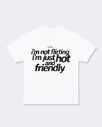 I'm Not Flirting I'm Just Hot and Friendly Tee Shirt