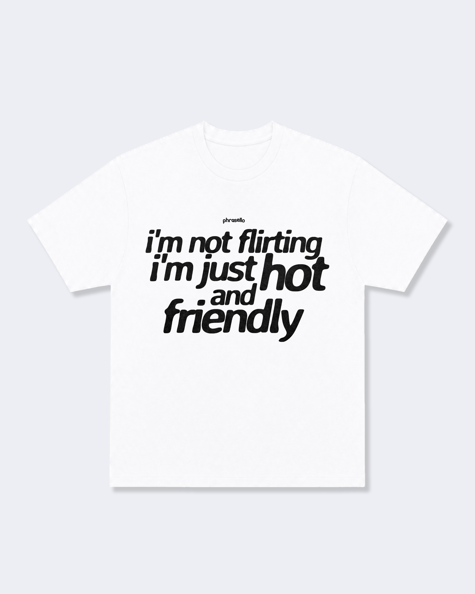I'm Not Flirting I'm Just Hot and Friendly Tee Shirt
